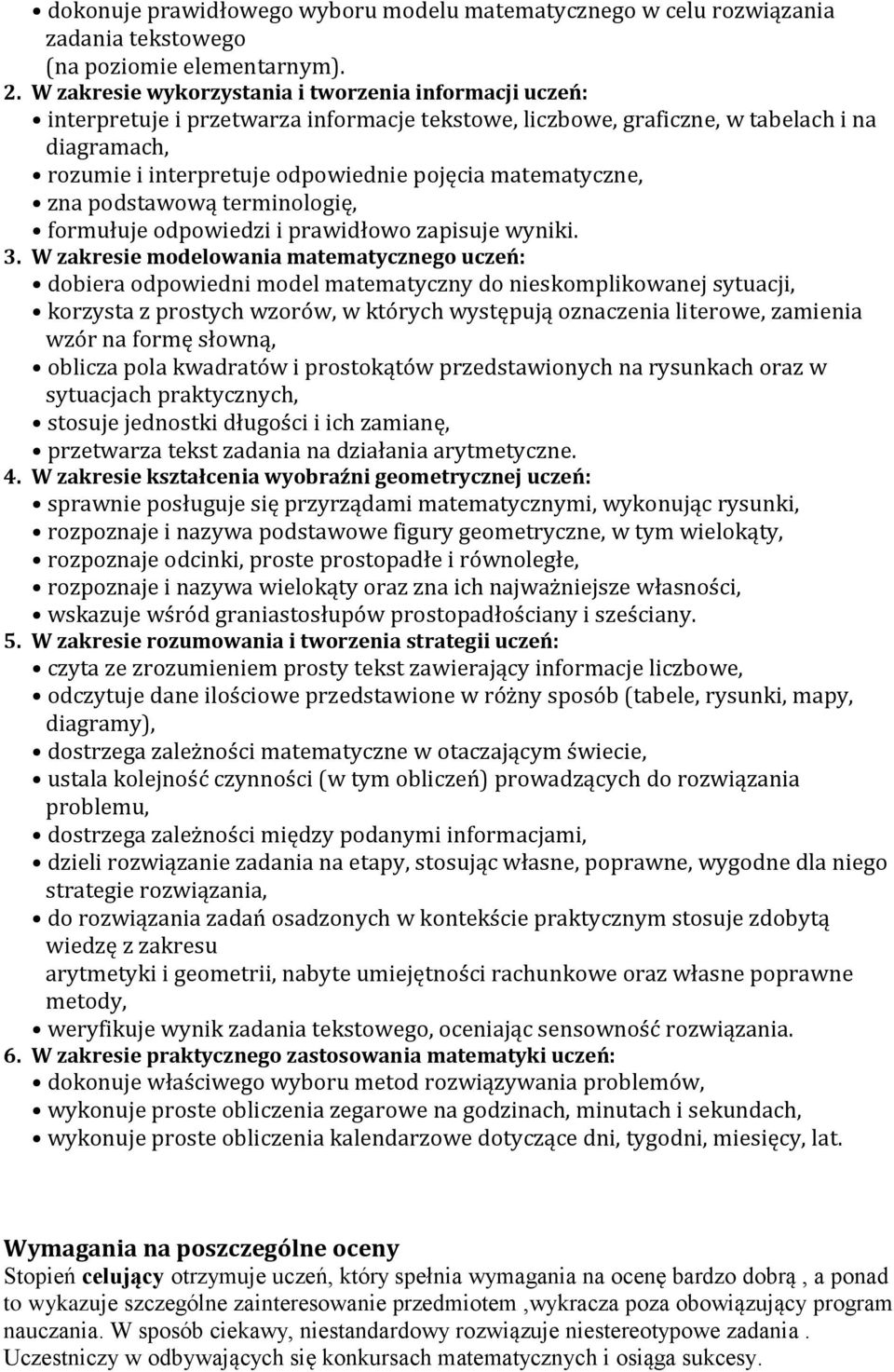 matematyczne, zna podstawową terminologię, formułuje odpowiedzi i prawidłowo zapisuje wyniki. 3.