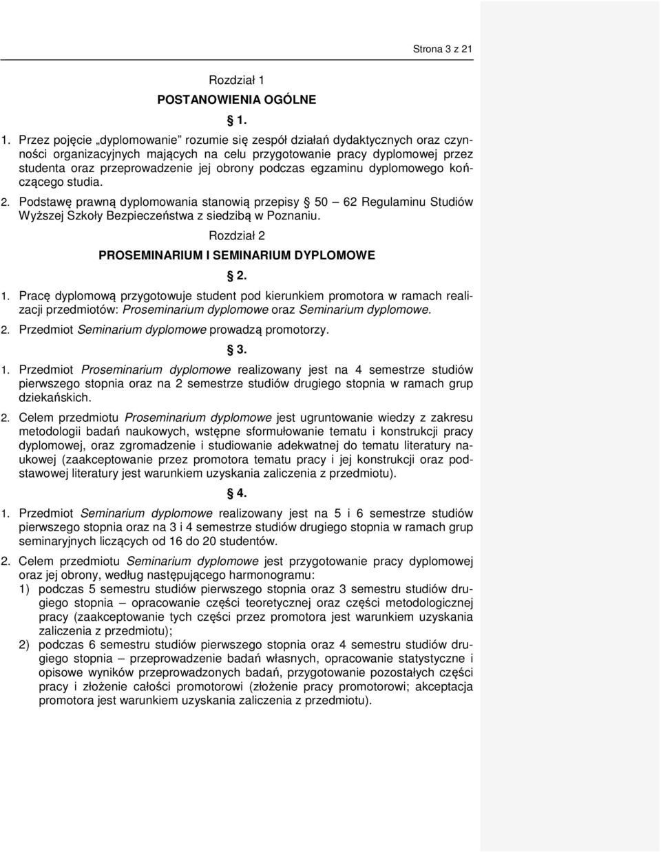 1. Przez pojęcie dyplomowanie rozumie się zespół działań dydaktycznych oraz czynności organizacyjnych mających na celu przygotowanie pracy dyplomowej przez studenta oraz przeprowadzenie jej obrony