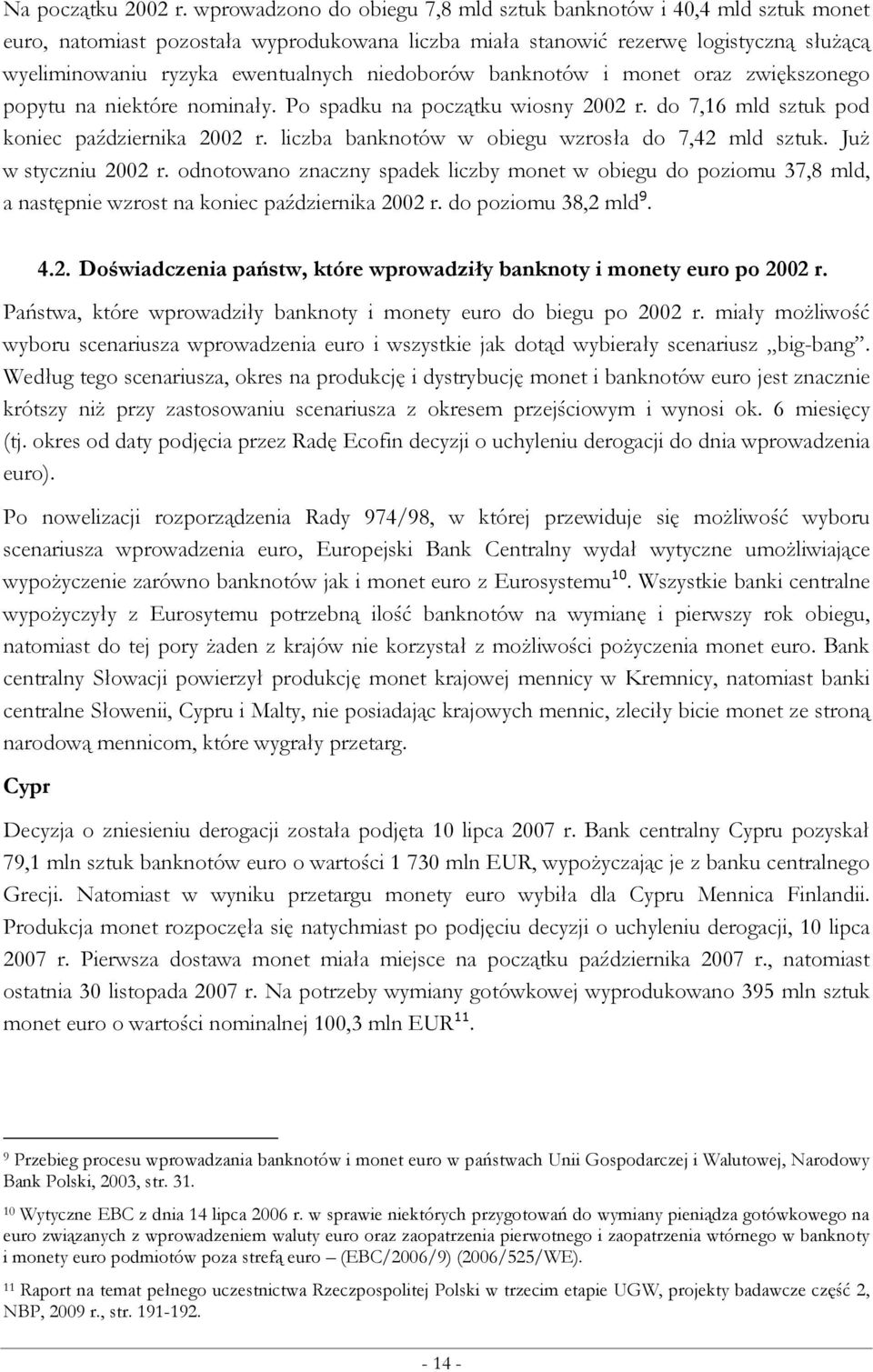 niedoborów banknotów i monet oraz zwiększonego popytu na niektóre nominały. Po spadku na początku wiosny 2002 r. do 7,16 mld sztuk pod koniec października 2002 r.