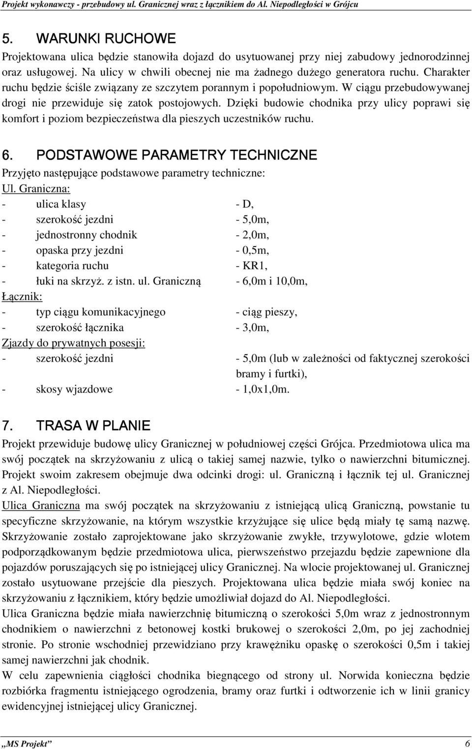 Dzięki budowie chodnika przy ulicy poprawi się komfort i poziom bezpieczeństwa dla pieszych uczestników ruchu. 6.