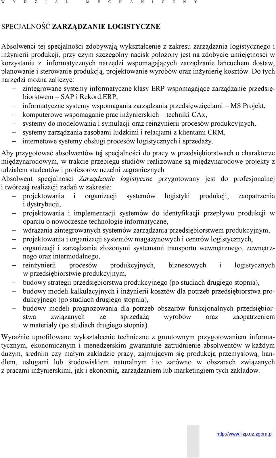 oraz inżynierię kosztów. Do tych narzędzi można zaliczyć: zintegrowane systemy informatyczne klasy ERP wspomagające zarządzanie przedsiębiorstwem SAP i Rekord.