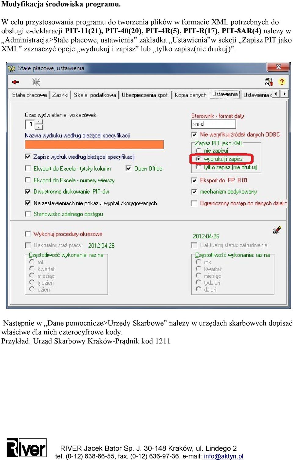 PIT-4R(5), PIT-R(17), PIT-8AR(4) należy w Administracja>Stałe płacowe, ustawienia zakładka Ustawienia w sekcji Zapisz PIT jako XML