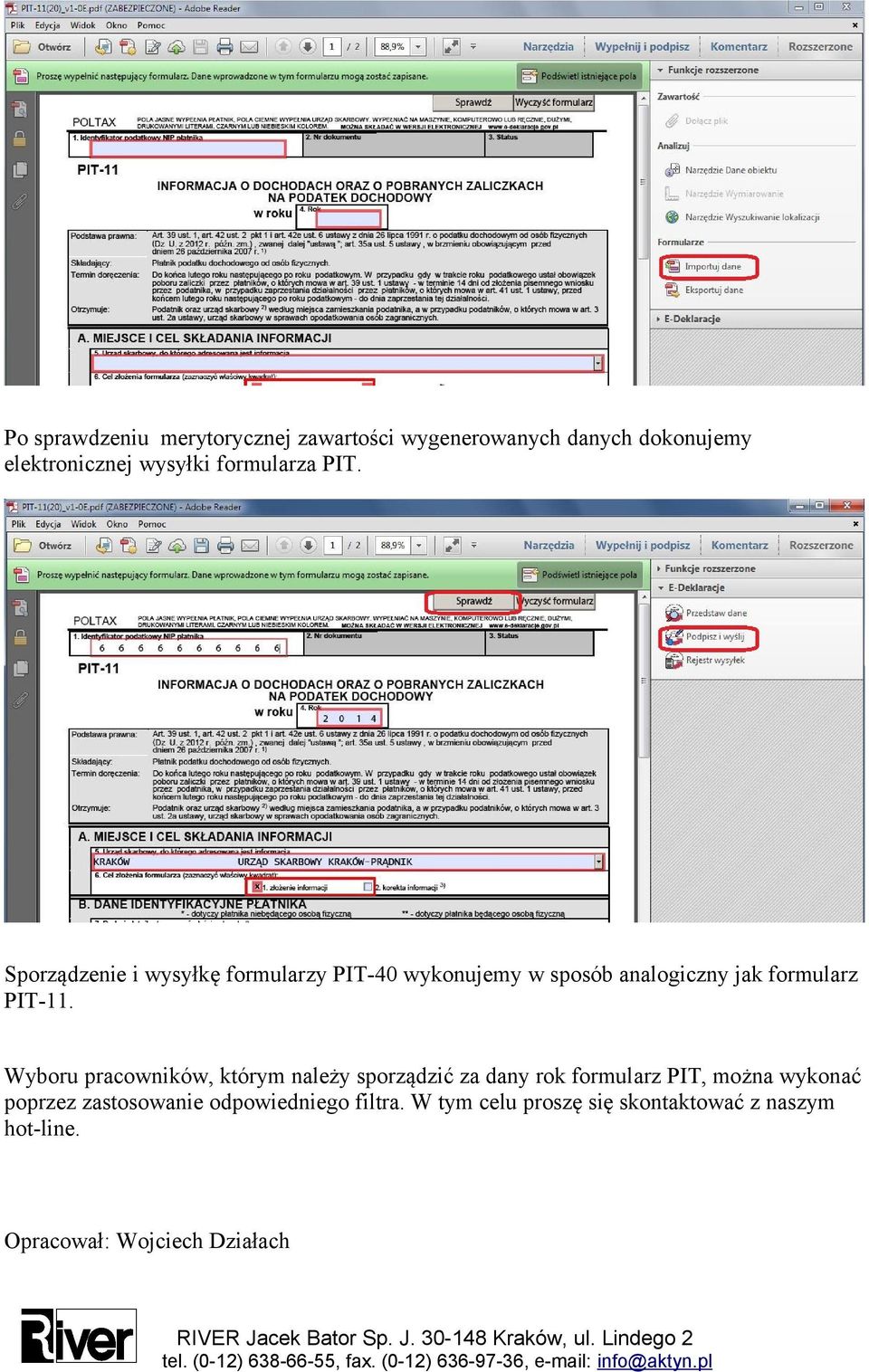 Sporządzenie i wysyłkę formularzy PIT-40 wykonujemy w sposób analogiczny jak formularz PIT-11.