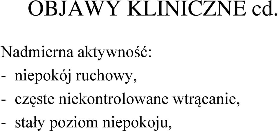 niepokój ruchowy, - częste