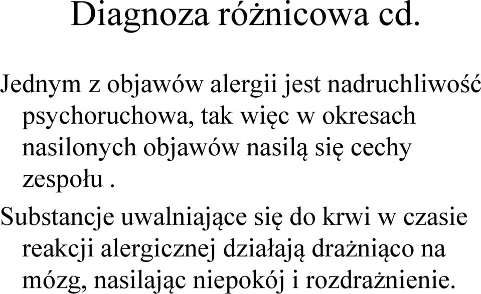 w okresach nasilonych objawów nasilą się cechy zespołu.