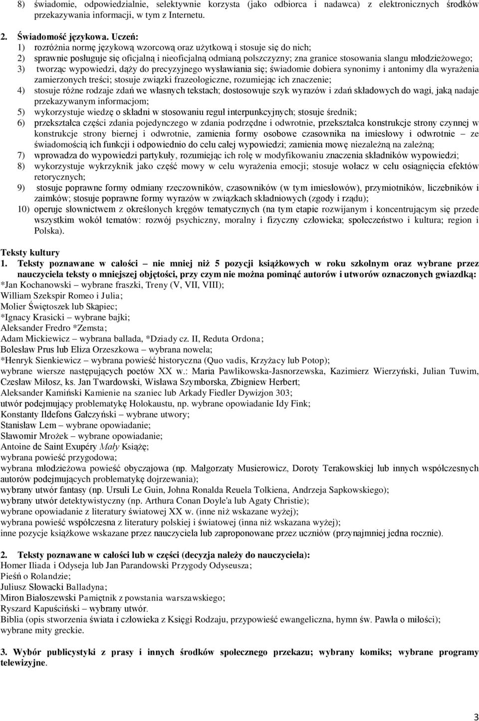 3) tworząc wypowiedzi, dąży do precyzyjnego wysławiania się; świadomie dobiera synonimy i antonimy dla wyrażenia zamierzonych treści; stosuje związki frazeologiczne, rozumiejąc ich znaczenie; 4)