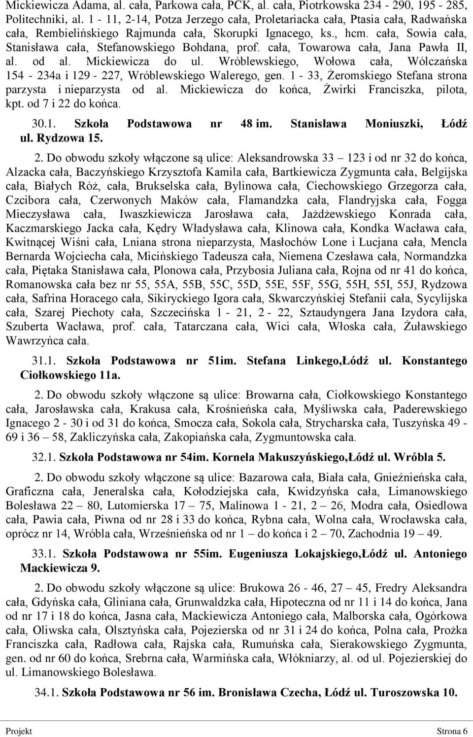 cała, Sowia cała, Stanisława cała, Stefanowskiego Bohdana, prof. cała, Towarowa cała, Jana Pawła II, al. od al. Mickiewicza do ul.