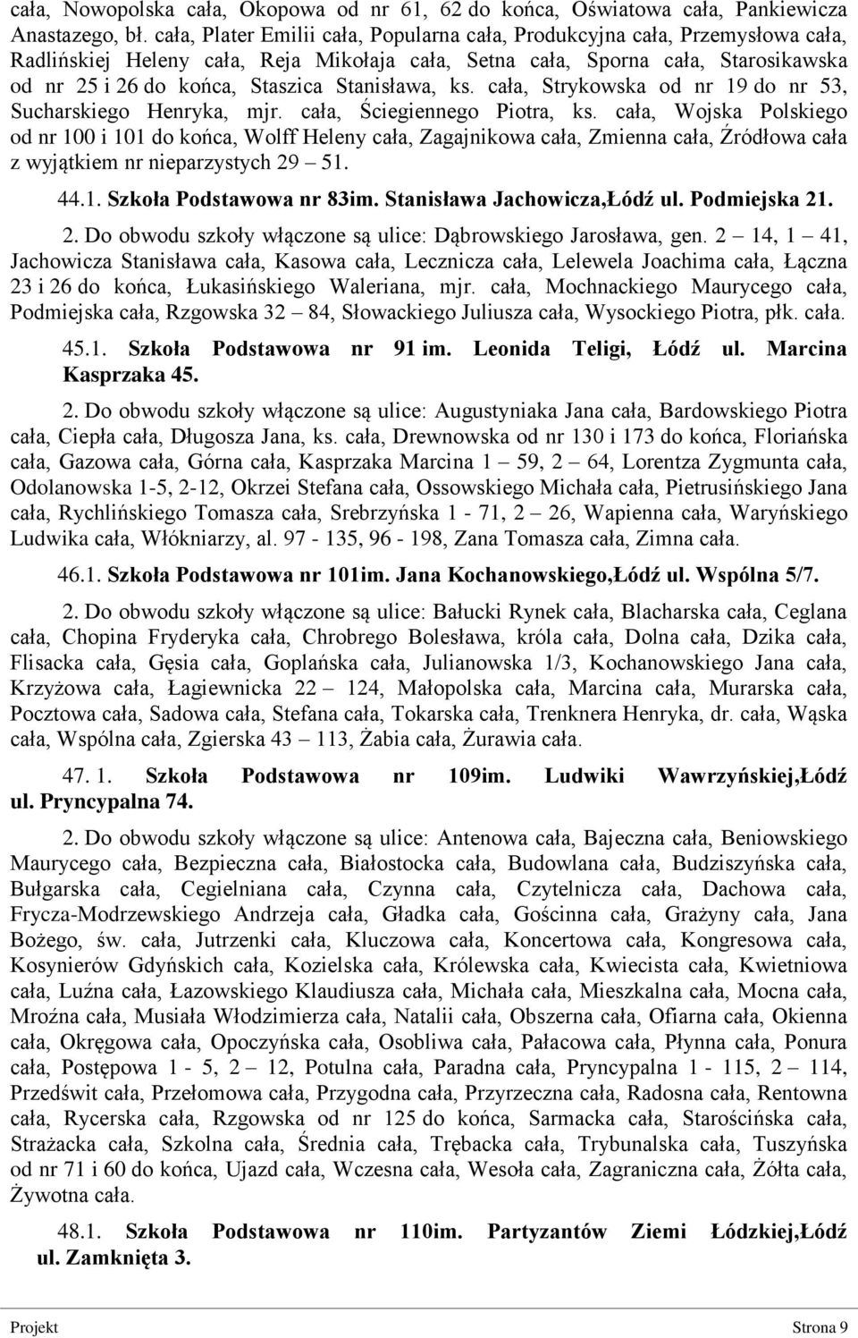 Stanisława, ks. cała, Strykowska od nr 19 do nr 53, Sucharskiego Henryka, mjr. cała, Ściegiennego Piotra, ks.