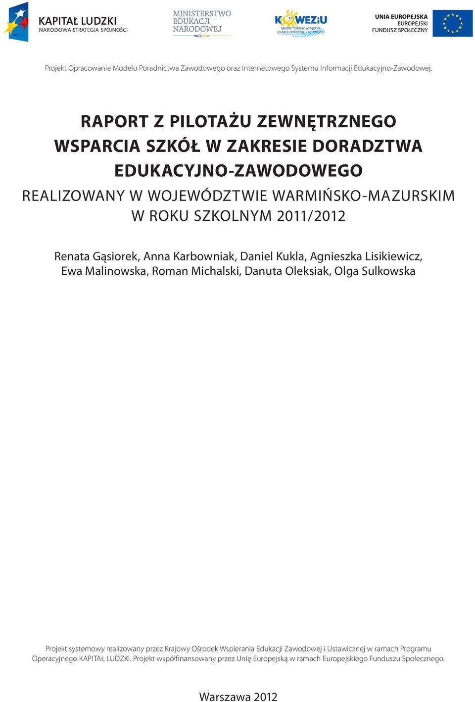 Renata Gąsiorek, Anna Karbowniak, Daniel Kukla, Agnieszka Lisikiewicz, Ewa Malinowska, Roman Michalski, Danuta Oleksiak, Olga Sulkowska Projekt systemowy