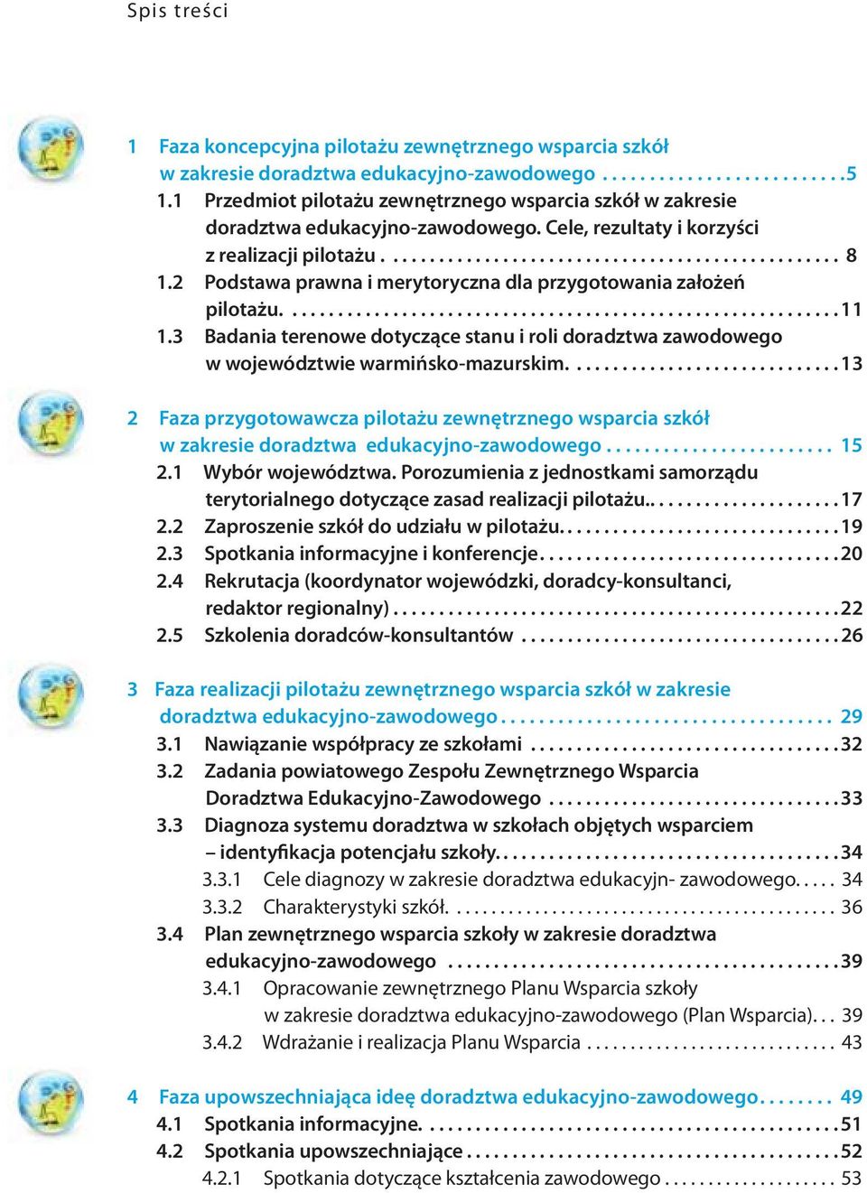 2 Podstawa prawna i merytoryczna dla przygotowania założeń pilotażu............................................................. 11 1.