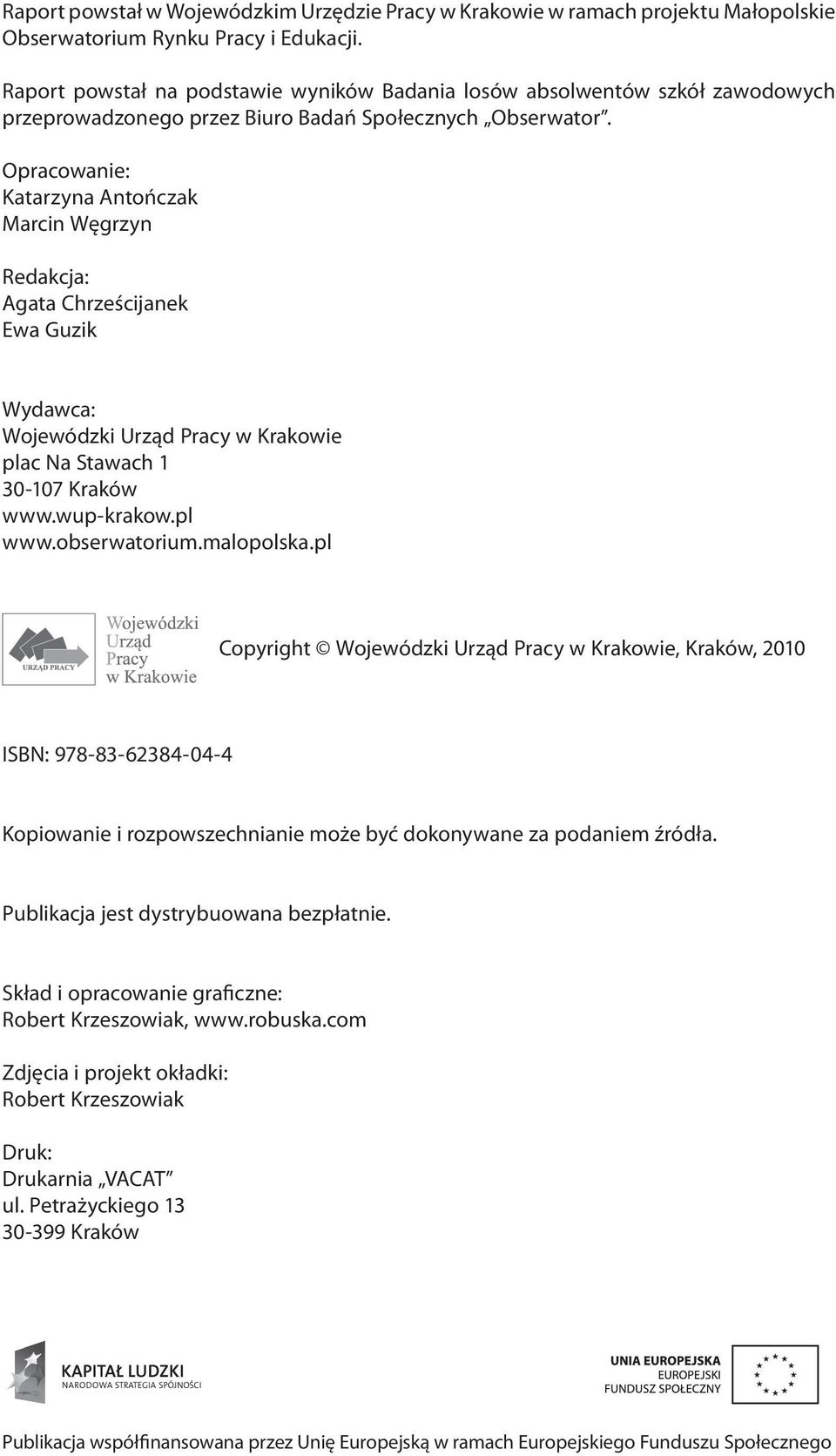 Opracowanie: Katarzyna Antończak Marcin Węgrzyn Redakcja: Agata Chrześcijanek Ewa Guzik Wydawca: Wojewódzki Urząd Pracy w Krakowie plac Na Stawach 1 30-107 Kraków www.wup-krakow.