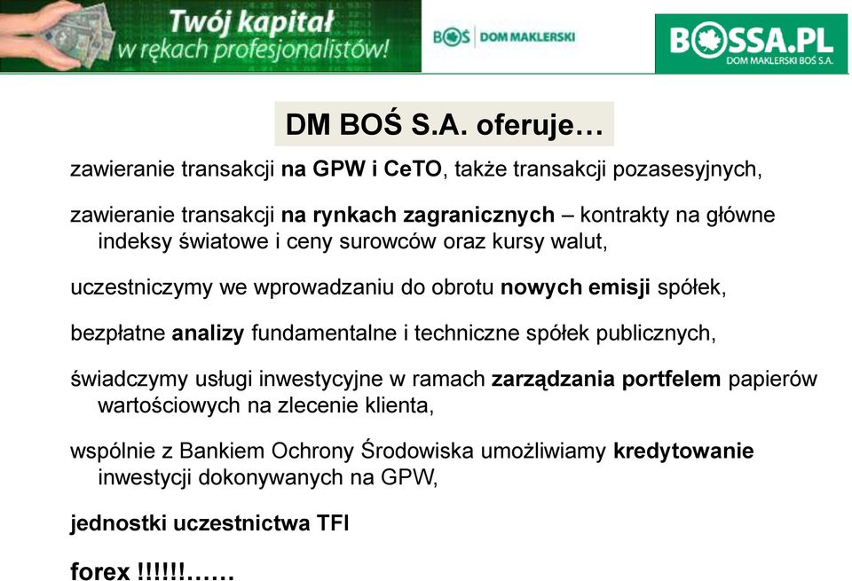 techniczne spółek publicznych, świadczymy usługi inwestycyjne w ramach zarządzania portfelem papierów wartościowych na zlecenie klienta,