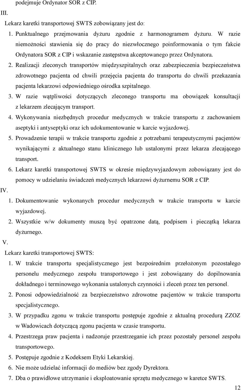 Realizacji zleconych transportów międzyszpitalnych oraz zabezpieczenia bezpieczeństwa zdrowotnego pacjenta od chwili przejęcia pacjenta do transportu do chwili przekazania pacjenta lekarzowi