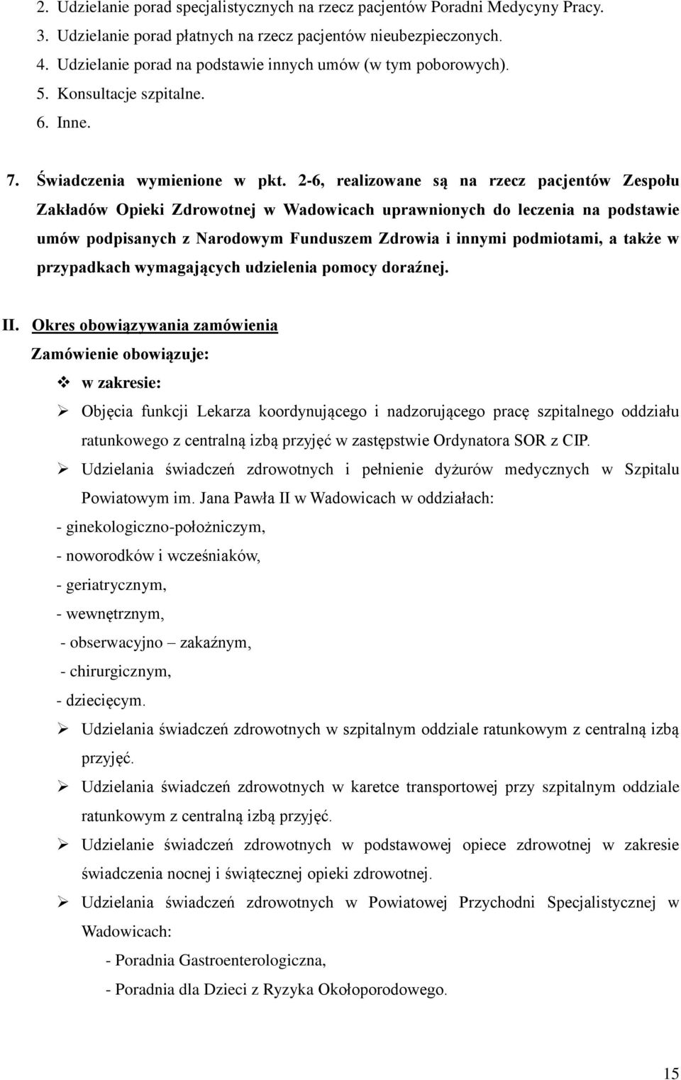 2-6, realizowane są na rzecz pacjentów Zespołu Zakładów Opieki Zdrowotnej w Wadowicach uprawnionych do leczenia na podstawie umów podpisanych z Narodowym Funduszem Zdrowia i innymi podmiotami, a