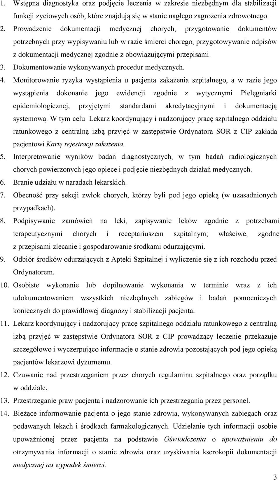 obowiązującymi przepisami. 3. Dokumentowanie wykonywanych procedur medycznych. 4.