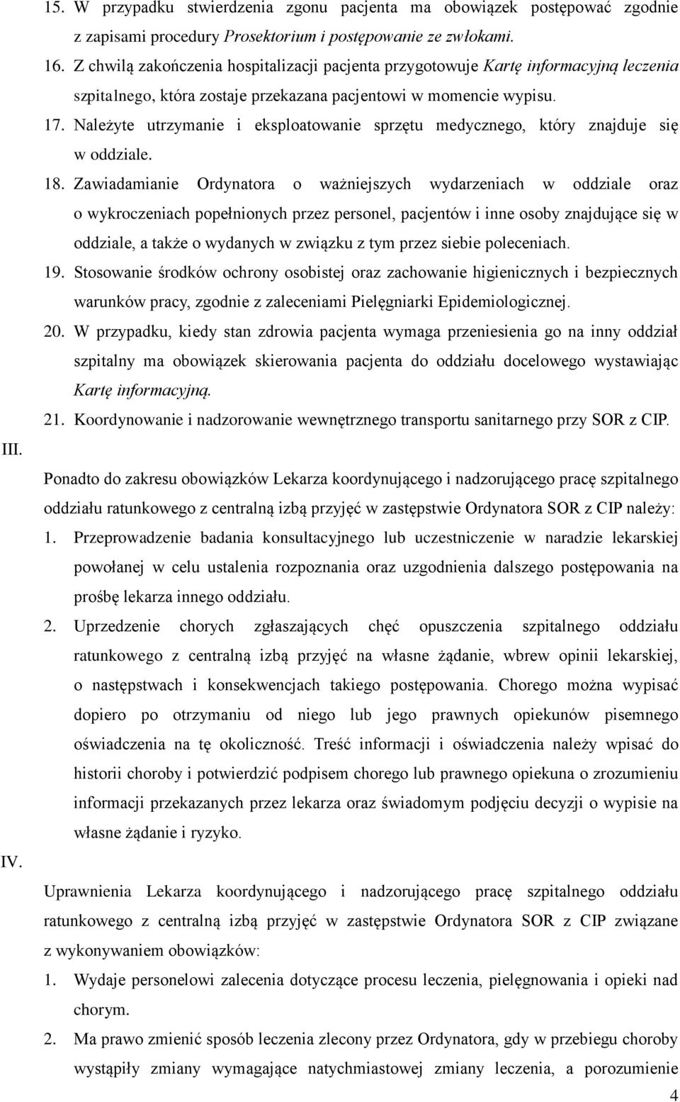 Należyte utrzymanie i eksploatowanie sprzętu medycznego, który znajduje się w oddziale. 18.