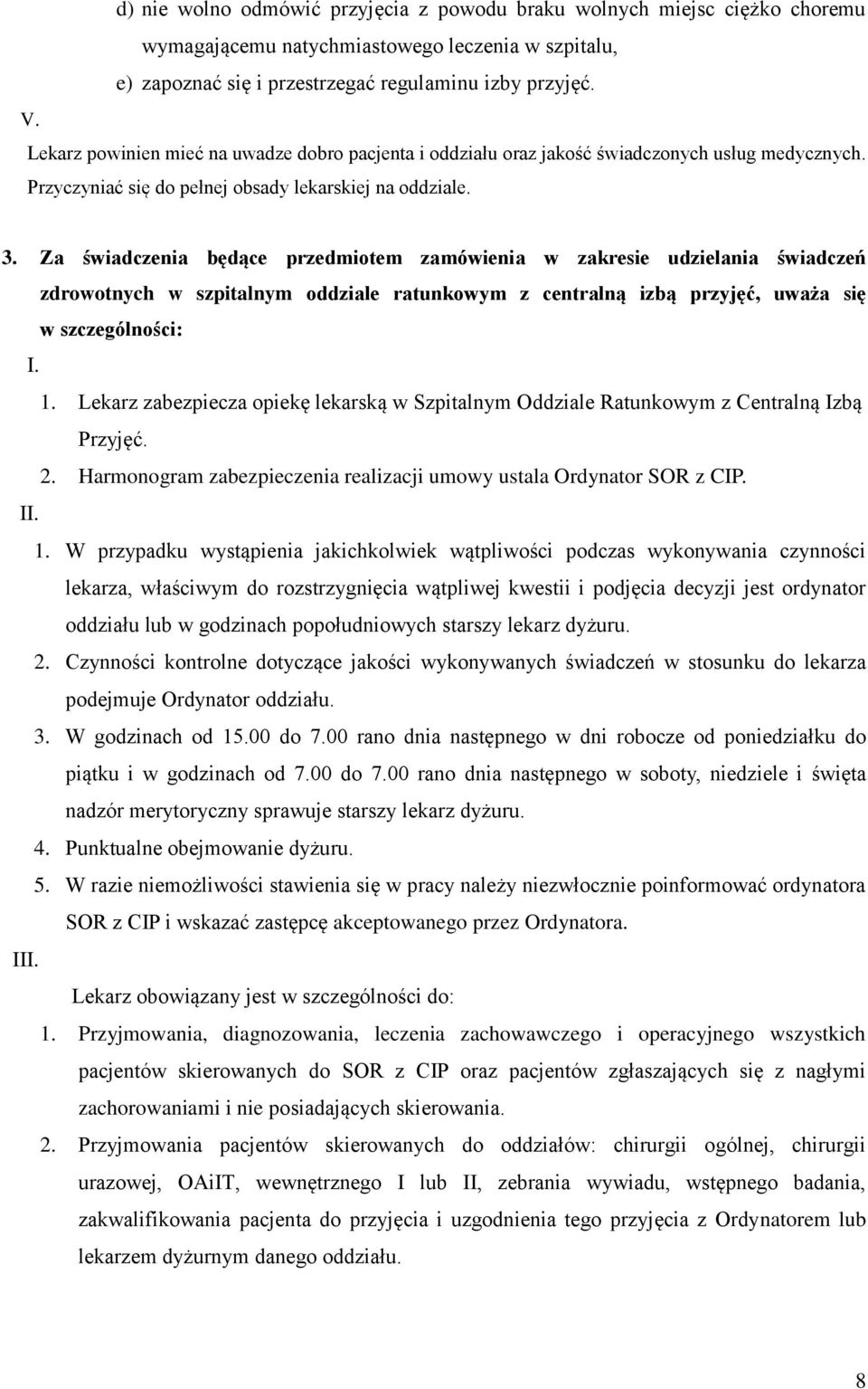 Za świadczenia będące przedmiotem zamówienia w zakresie udzielania świadczeń zdrowotnych w szpitalnym oddziale ratunkowym z centralną izbą przyjęć, uważa się w szczególności: I. 1.