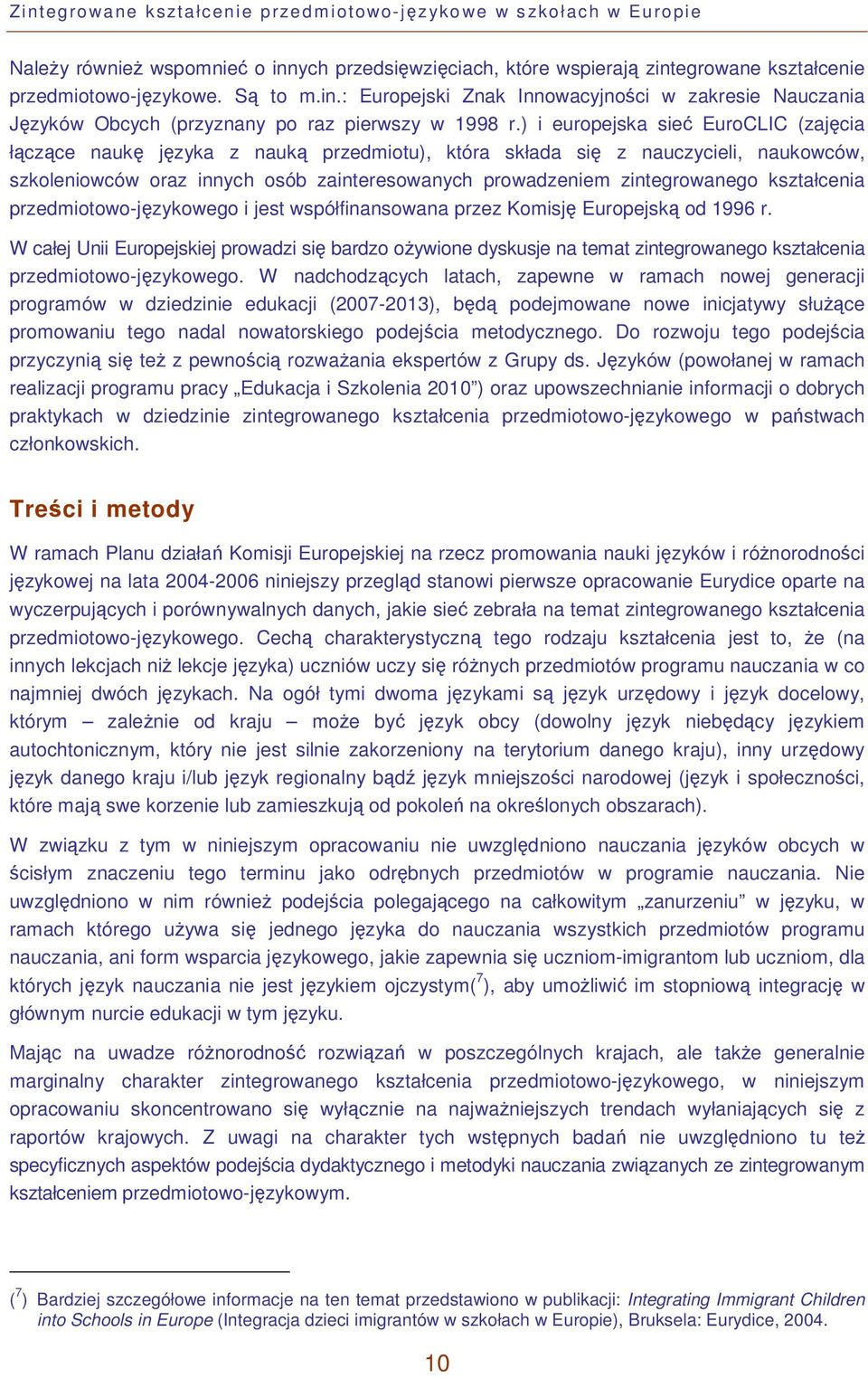 kształcenia przedmiotowo-językowego i jest współfinansowana przez Komisję Europejską od 1996 r.