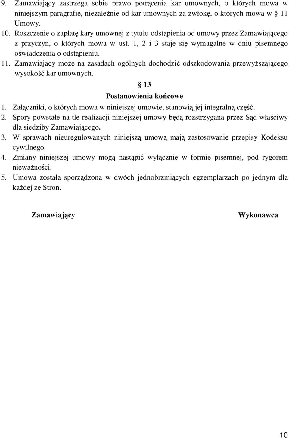 Zamawiajacy moŝe na zasadach ogólnych dochodzić odszkodowania przewyŝszającego wysokość kar umownych. 13 Postanowienia końcowe 1.