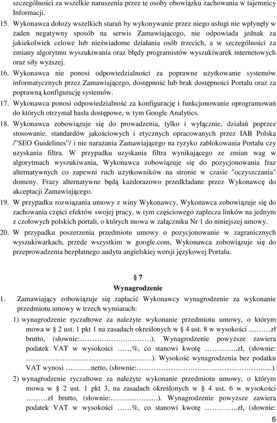 działania osób trzecich, a w szczególności za zmiany algorytmu wyszukiwania oraz błędy programistów wyszukiwarek internetowych oraz siły wyŝszej. 16.