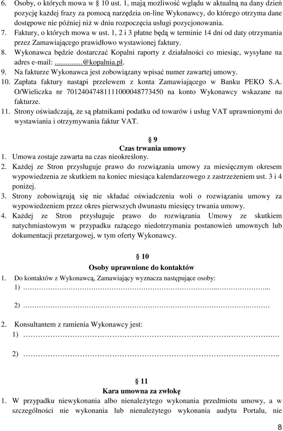 pozycjonowania. 7. Faktury, o których mowa w ust. 1, 2 i 3 płatne będą w terminie 14 dni od daty otrzymania przez Zamawiającego prawidłowo wystawionej faktury. 8.