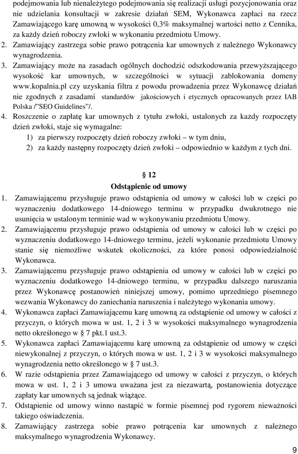 Zamawiający zastrzega sobie prawo potrącenia kar umownych z naleŝnego Wykonawcy wynagrodzenia. 3.