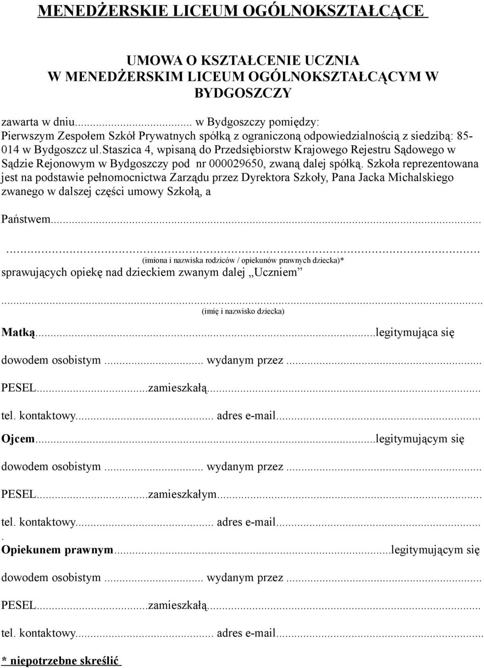 staszica 4, wpisaną do Przedsiębiorstw Krajowego Rejestru Sądowego w Sądzie Rejonowym w Bydgoszczy pod nr 000029650, zwaną dalej spółką.