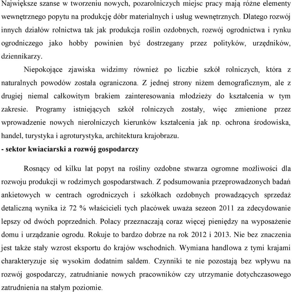 Niepokojące zjawiska widzimy również po liczbie szkół rolniczych, która z naturalnych powodów została ograniczona.