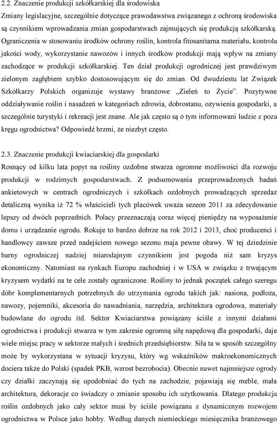 Ograniczenia w stosowaniu środków ochrony roślin, kontrola fitosanitarna materiału, kontrola jakości wody, wykorzystanie nawozów i innych środków produkcji mają wpływ na zmiany zachodzące w produkcji