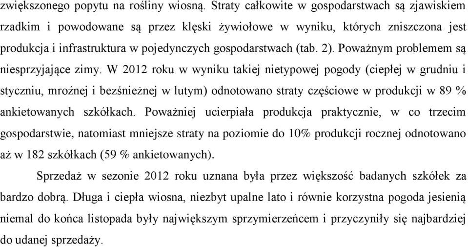 Poważnym problemem są niesprzyjające zimy.