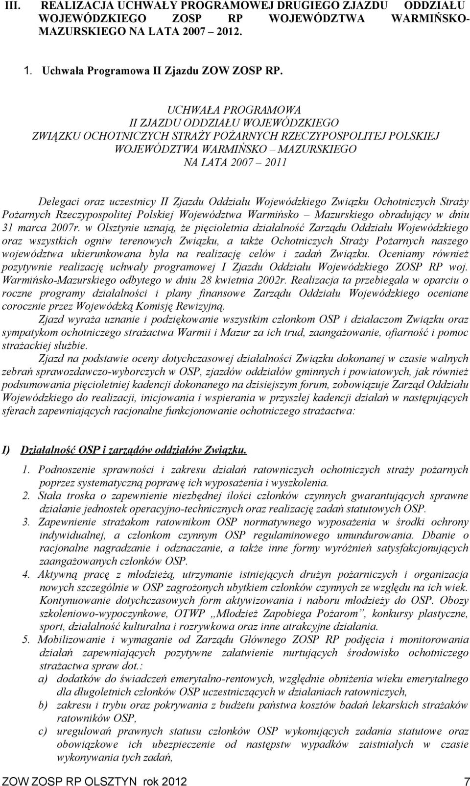 Zjazdu Oddziału Wojewódzkiego Związku Ochotniczych Straży Pożarnych Rzeczypospolitej Polskiej Województwa Warmińsko Mazurskiego obradujący w dniu 31 marca 2007r.