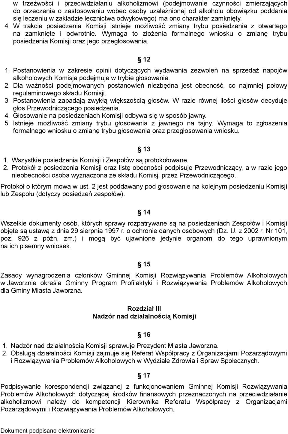 Wymaga to złożenia formalnego wniosku o zmianę trybu posiedzenia Komisji oraz jego przegłosowania. 12 1.