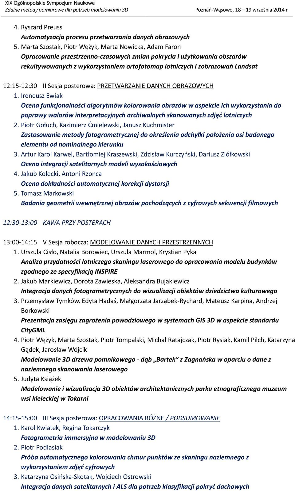 Landsat 12:15-12:30 II Sesja posterowa: PRZETWARZANIE DANYCH OBRAZOWYCH 1.