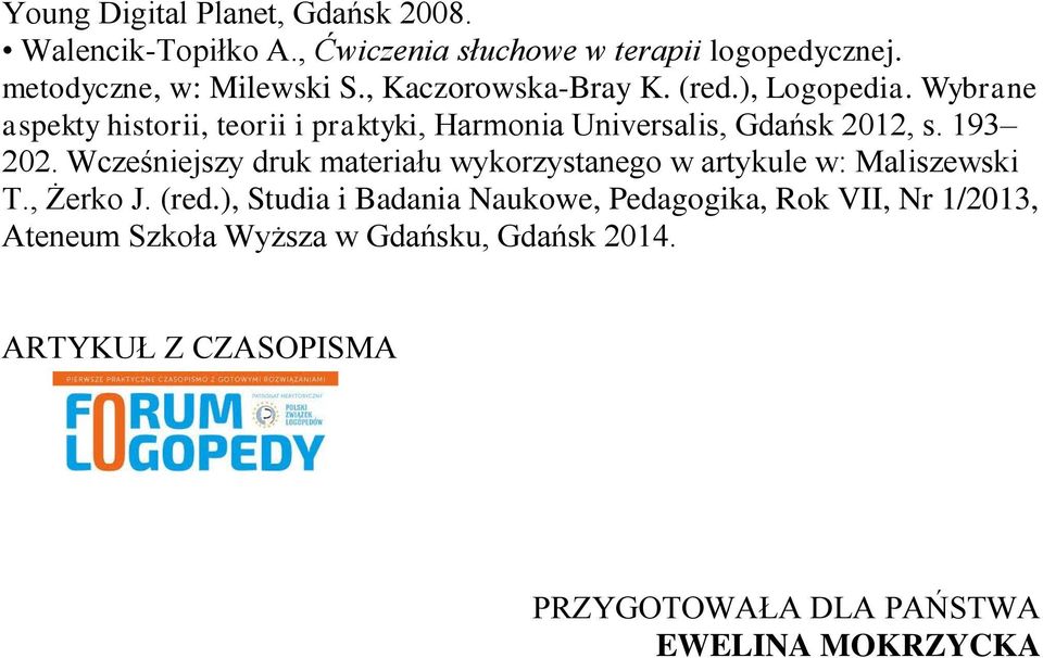 193 202. Wcześniejszy druk materiału wykorzystanego w artykule w: Maliszewski T., Żerko J. (red.