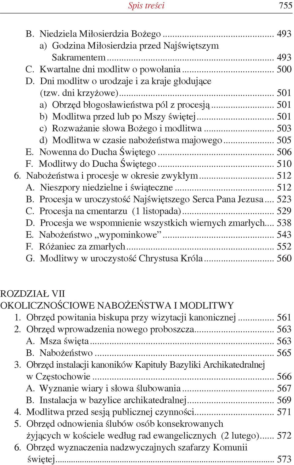 .. 501 c) Rozważanie słowa Bożego i modlitwa... 503 d) Modlitwa w czasie nabożeństwa majowego... 505 E. Nowenna do Ducha Świętego... 506 F. Modlitwy do Ducha Świętego... 510 6.