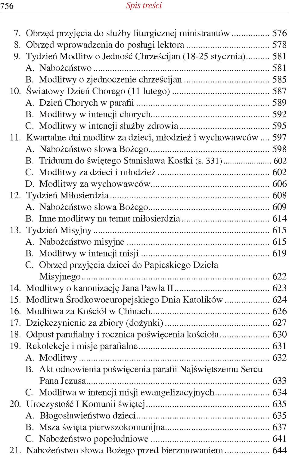 Modlitwy w intencji służby zdrowia... 595 11. Kwartalne dni modlitw za dzieci, młodzież i wychowawców... 597 A. Nabożeństwo słowa Bożego... 598 B. Triduum do świętego Stanisława Kostki (s. 331).