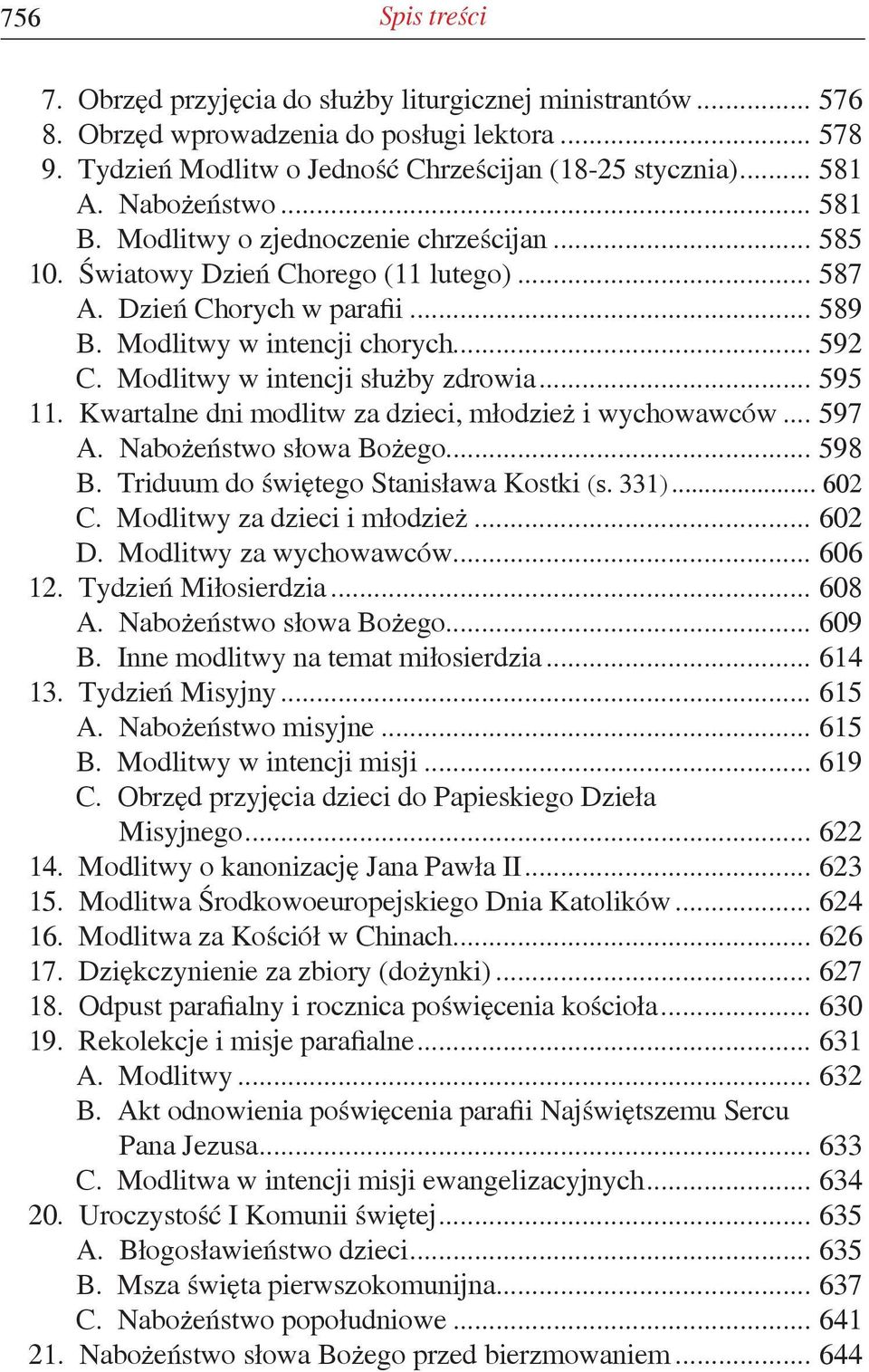 Modlitwy w intencji służby zdrowia... 595 11. Kwartalne dni modlitw za dzieci, młodzież i wychowawców... 597 A. Nabożeństwo słowa Bożego... 598 B. Triduum do świętego Stanisława Kostki (s. 331).