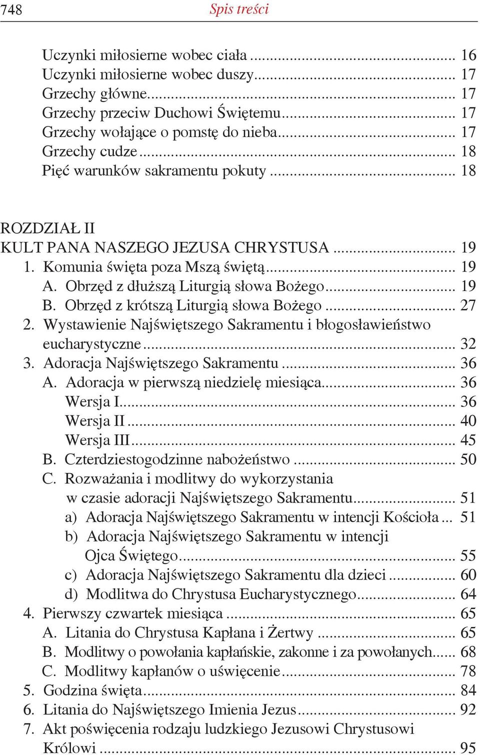 .. 19 B. Obrzęd z krótszą Liturgią słowa Bożego... 27 2. Wystawienie Najświętszego Sakramentu i błogosławieństwo eucharystyczne... 32 3. Adoracja Najświętszego Sakramentu... 36 A.