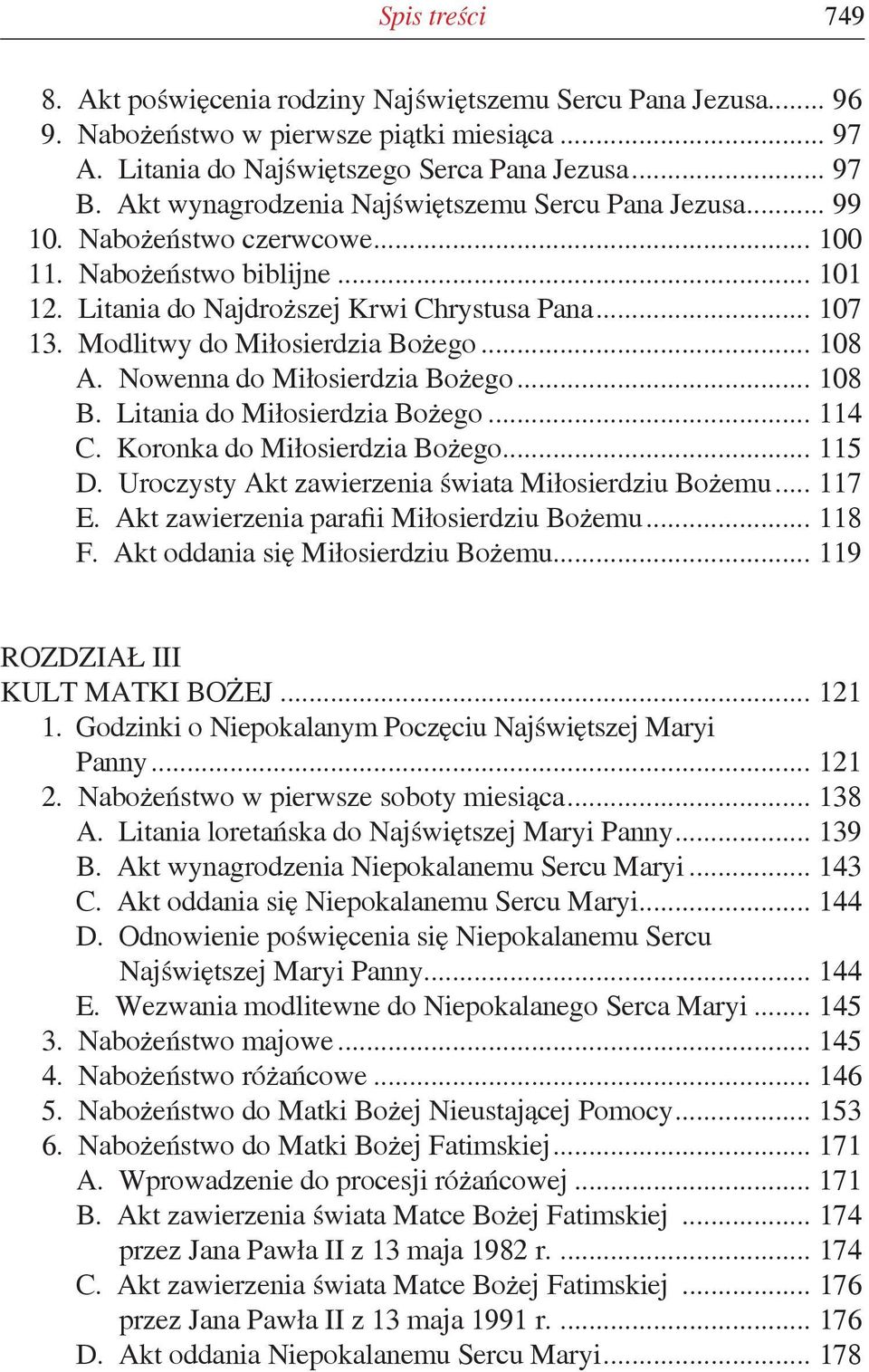 Modlitwy do Miłosierdzia Bożego... 108 A. Nowenna do Miłosierdzia Bożego... 108 B. Litania do Miłosierdzia Bożego... 114 C. Koronka do Miłosierdzia Bożego... 115 D.