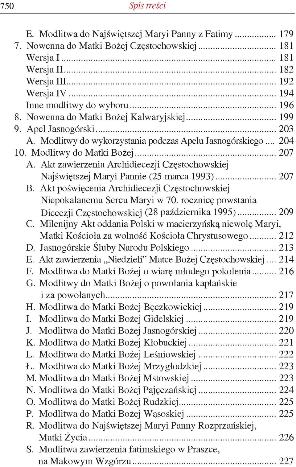 Modlitwy do Matki Bożej... 207 A. Akt zawierzenia Archidiecezji Częstochowskiej Najświętszej Maryi Pannie (25 marca 1993)... 207 B.