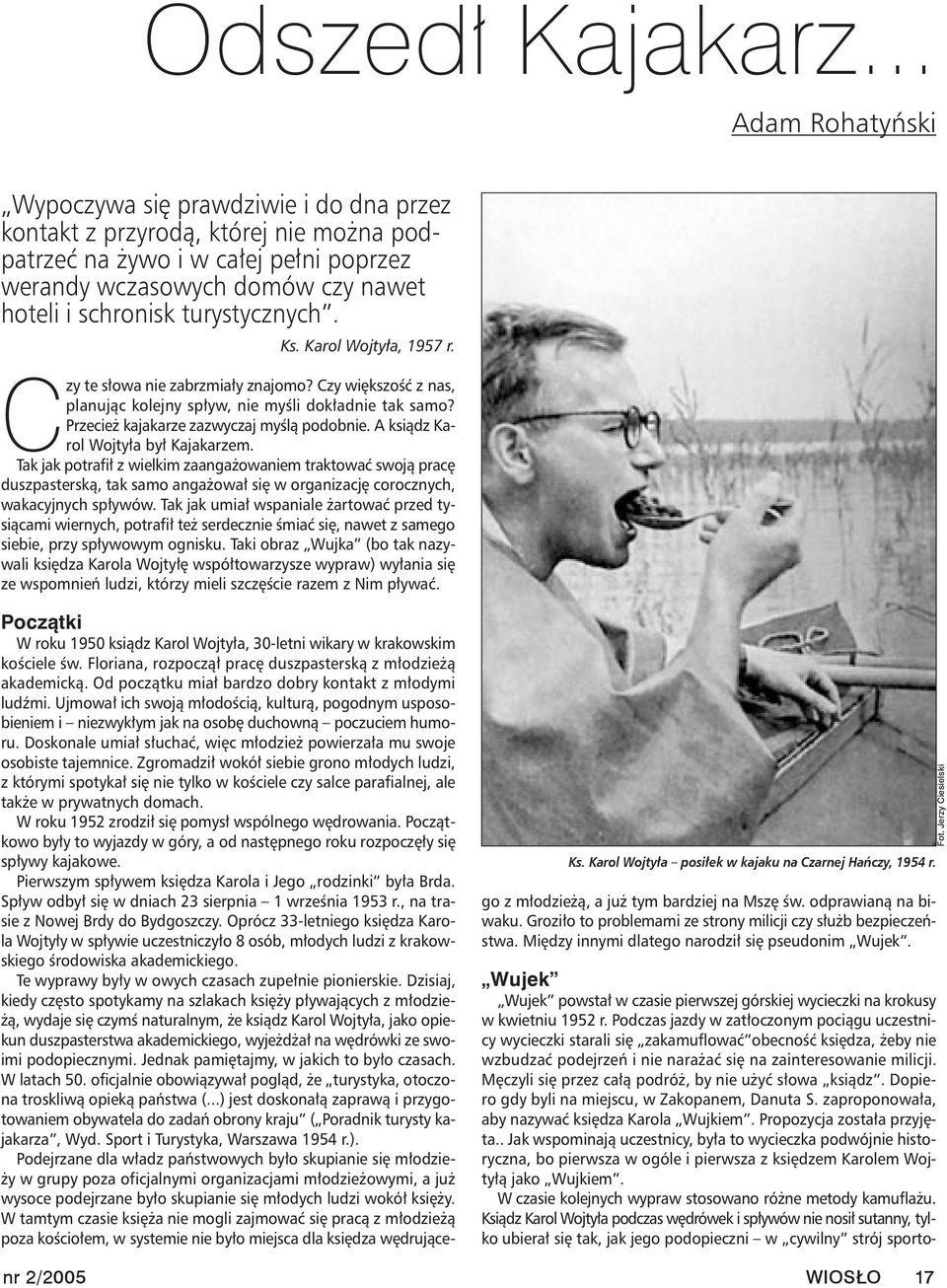 turystycznych. Ks. Karol Wojtyła, 1957 r. Czy te słowa nie zabrzmiały znajomo? Czy większość z nas, planując kolejny spływ, nie myśli dokładnie tak samo? Przecież kajakarze zazwyczaj myślą podobnie.