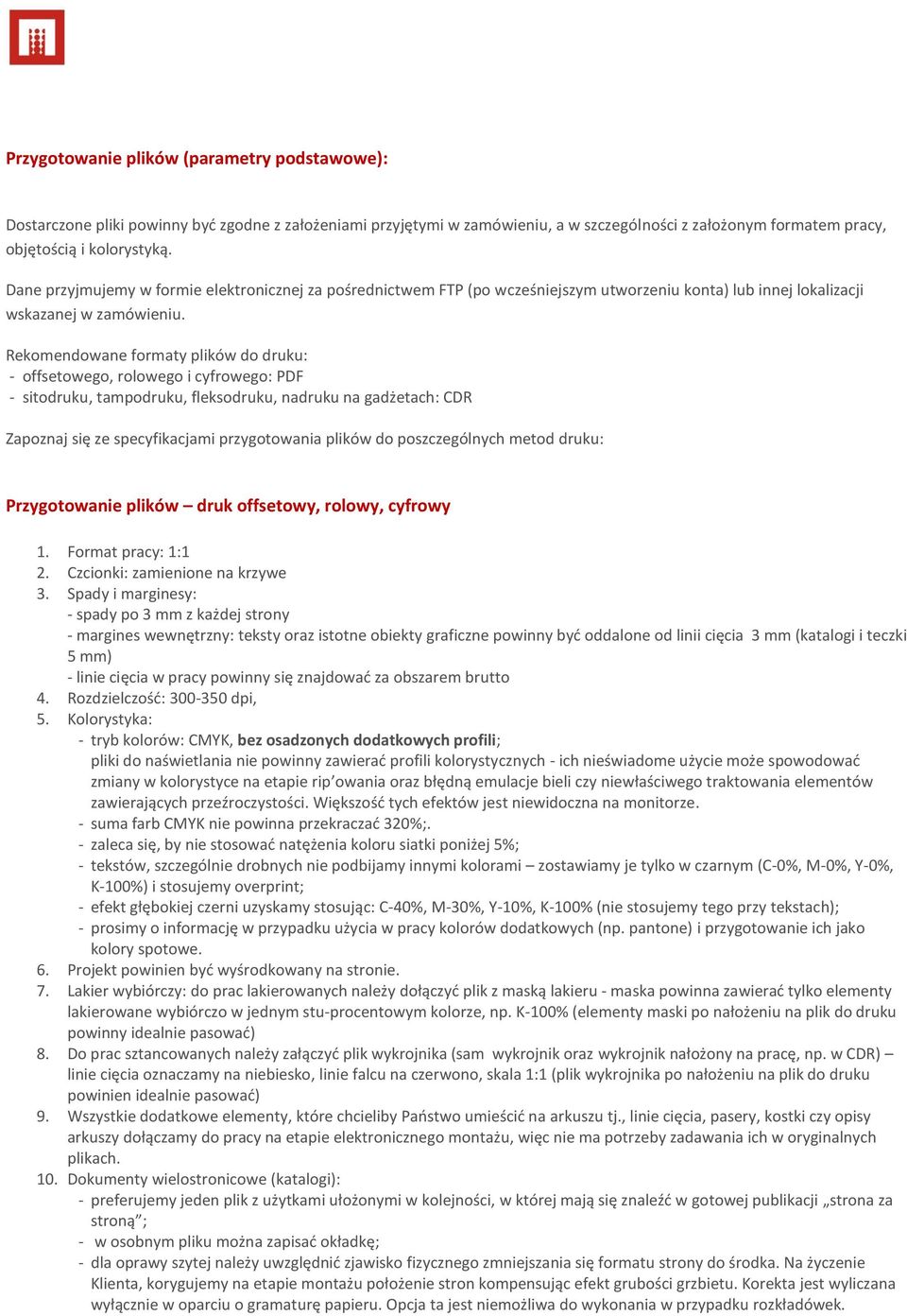 Rekomendowane formaty plików do druku: - offsetowego, rolowego i cyfrowego: PDF - sitodruku, tampodruku, fleksodruku, nadruku na gadżetach: CDR Zapoznaj się ze specyfikacjami przygotowania plików do