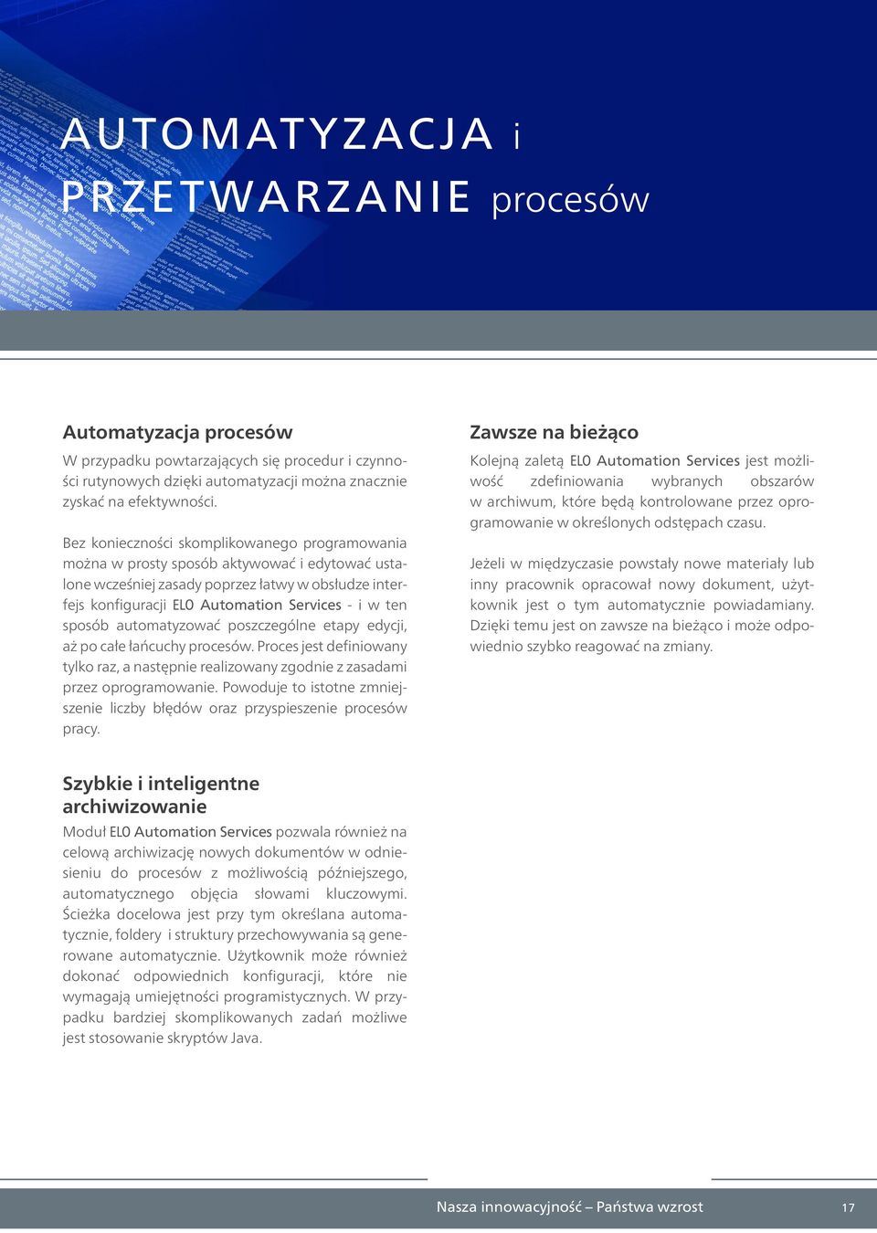 sposób automatyzować poszczególne etapy edycji, aż po całe łańcuchy procesów. Proces jest definiowany tylko raz, a następnie realizowany zgodnie z zasadami przez oprogramowanie.