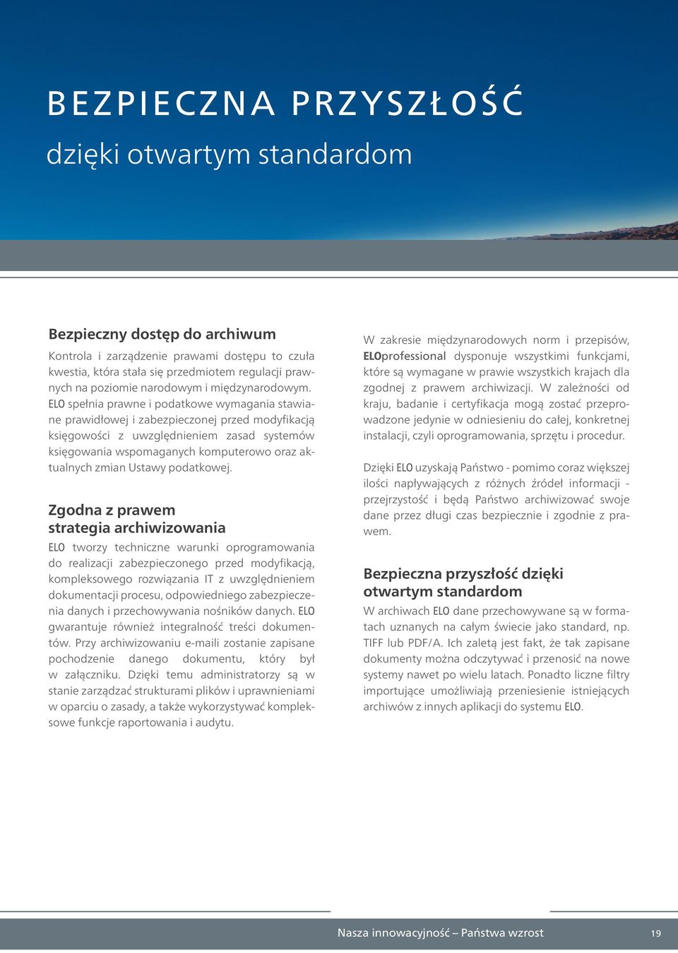 ELO spełnia prawne i podatkowe wymagania stawiane prawidłowej i zabezpieczonej przed modyfikacją księgowości z uwzględnieniem zasad systemów księgowania wspomaganych komputerowo oraz aktualnych zmian