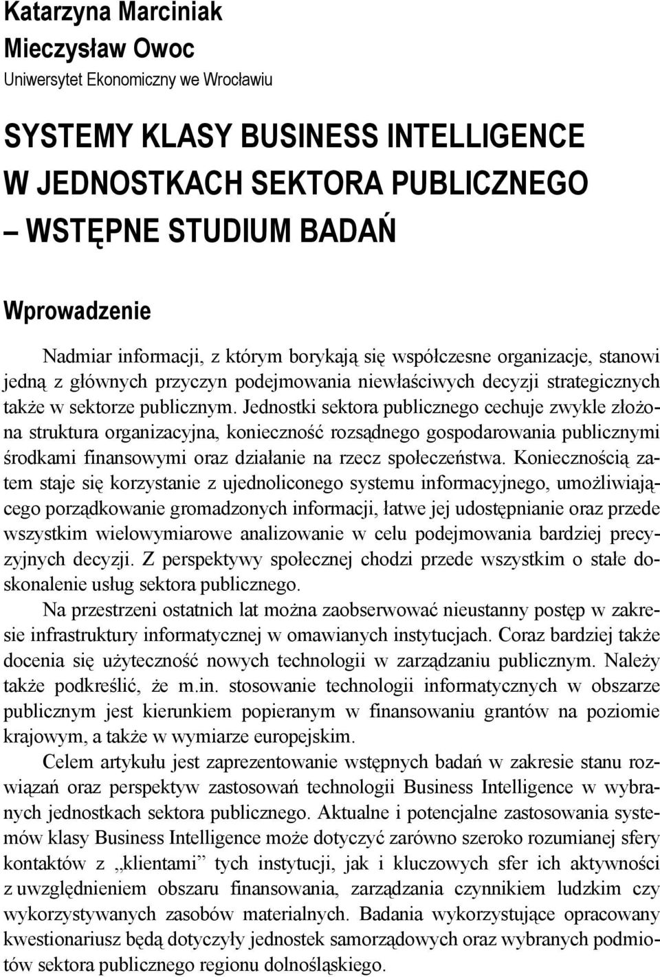 Jednostki sektora publicznego cechuje zwykle złożona struktura organizacyjna, konieczność rozsądnego gospodarowania publicznymi środkami finansowymi oraz działanie na rzecz społeczeństwa.