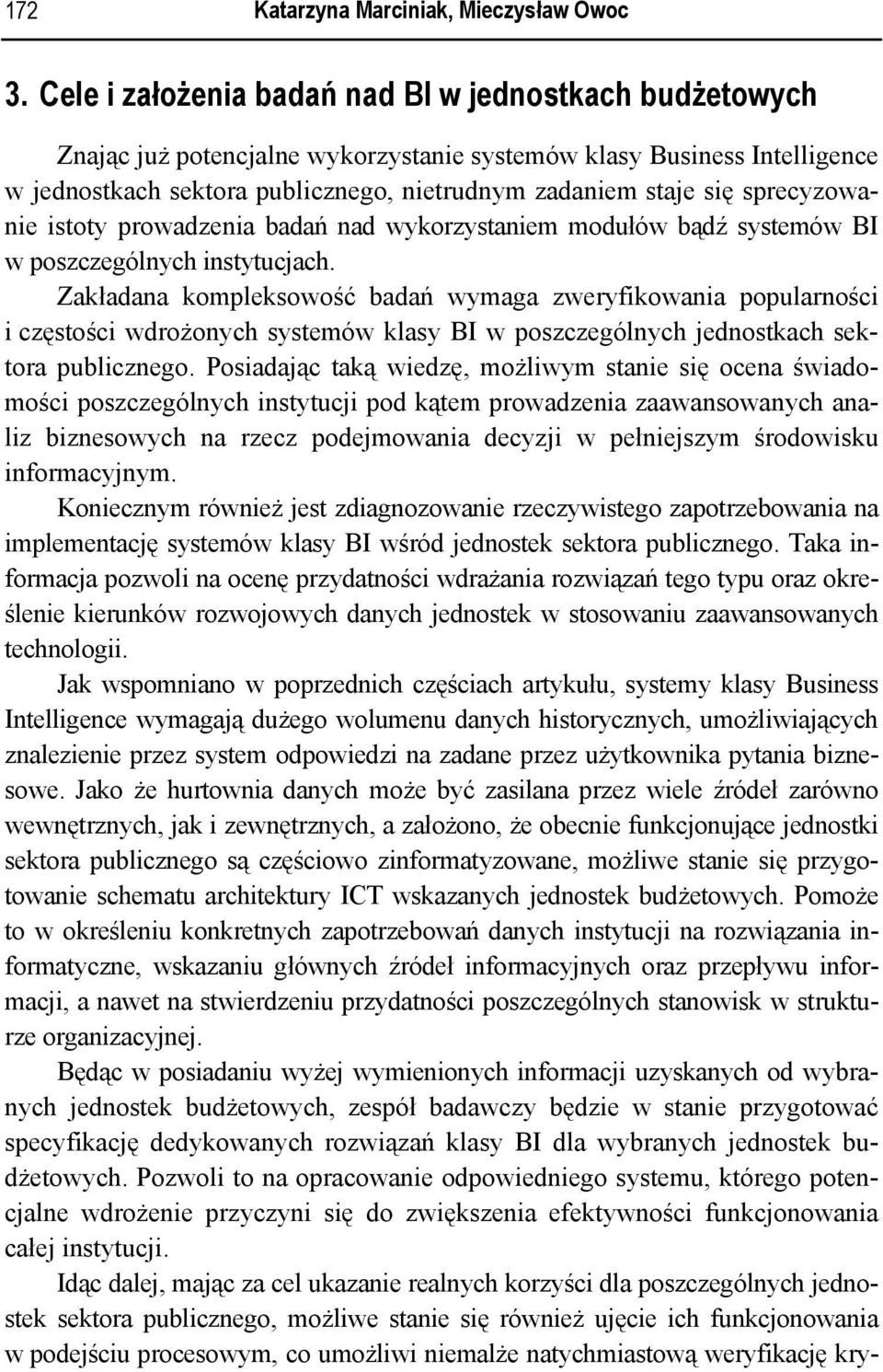 sprecyzowanie istoty prowadzenia badań nad wykorzystaniem modułów bądź systemów BI w poszczególnych instytucjach.