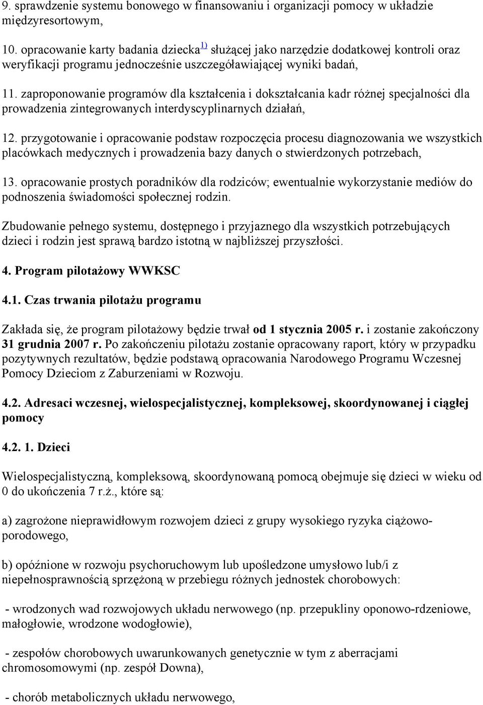 zaproponowanie programów dla kształcenia i dokształcania kadr różnej specjalności dla prowadzenia zintegrowanych interdyscyplinarnych działań, 12.