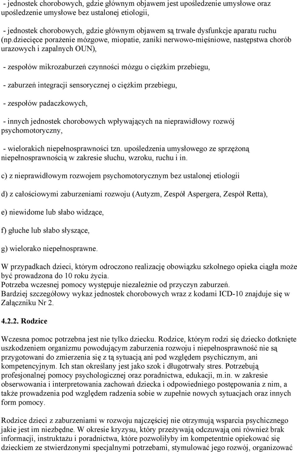 dziecięce porażenie mózgowe, miopatie, zaniki nerwowo-mięśniowe, następstwa chorób urazowych i zapalnych OUN), - zespołów mikrozaburzeń czynności mózgu o ciężkim przebiegu, - zaburzeń integracji