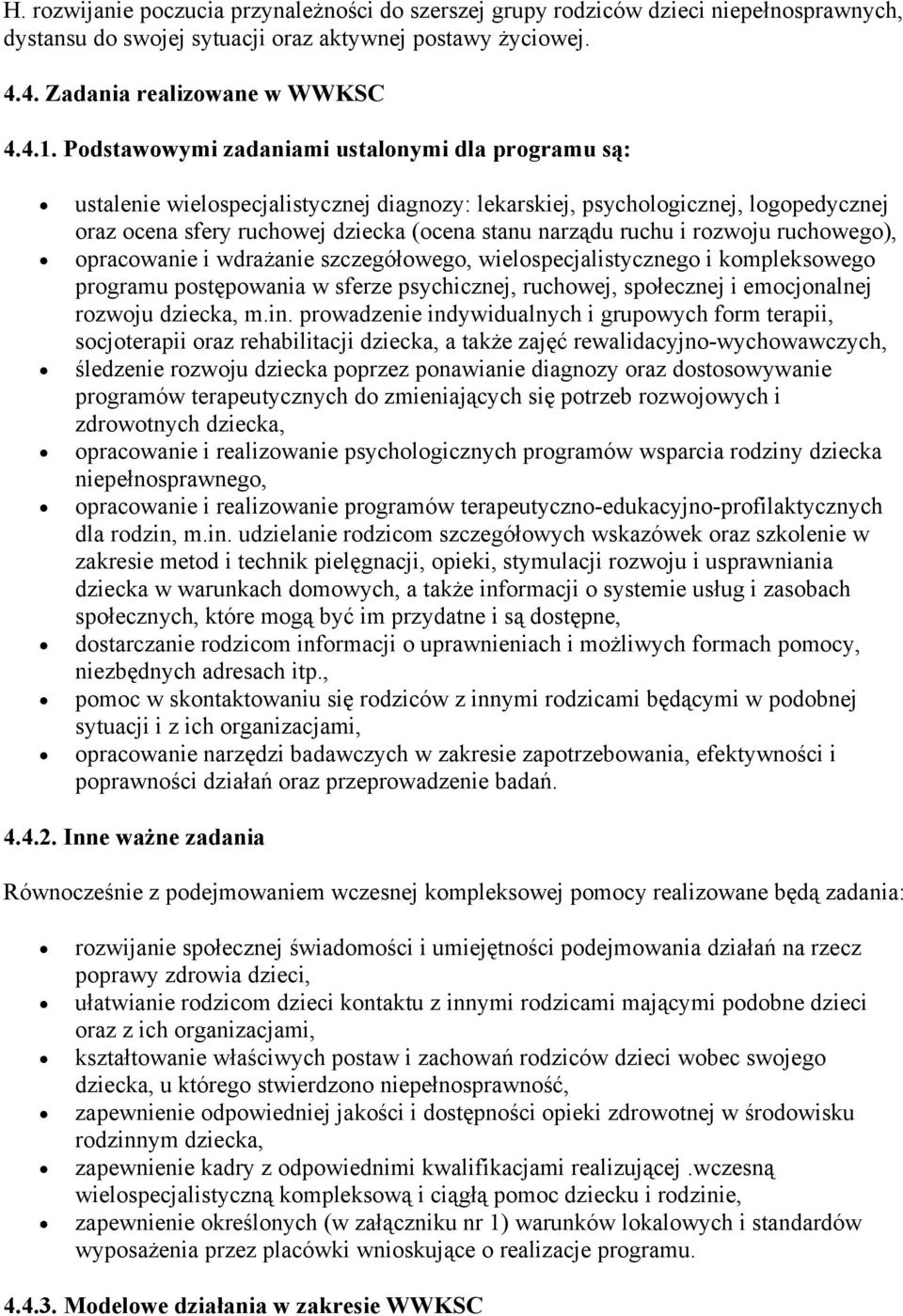 rozwoju ruchowego), opracowanie i wdrażanie szczegółowego, wielospecjalistycznego i kompleksowego programu postępowania w sferze psychicznej, ruchowej, społecznej i emocjonalnej rozwoju dziecka, m.in.