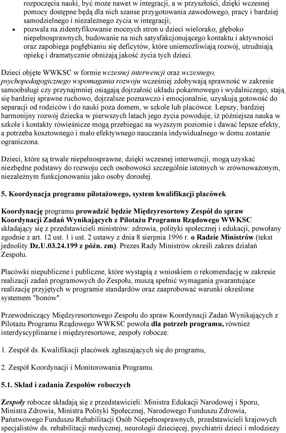 deficytów, które uniemożliwiają rozwój, utrudniają opiekę i dramatycznie obniżają jakość życia tych dzieci.